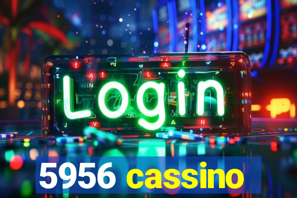5956 cassino